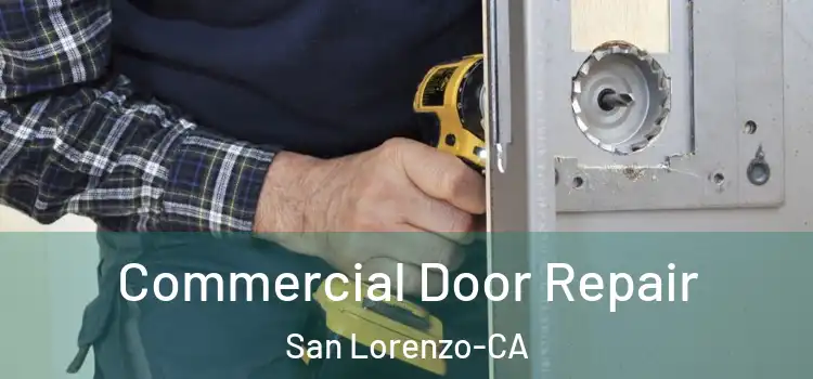  Commercial Door Repair San Lorenzo-CA