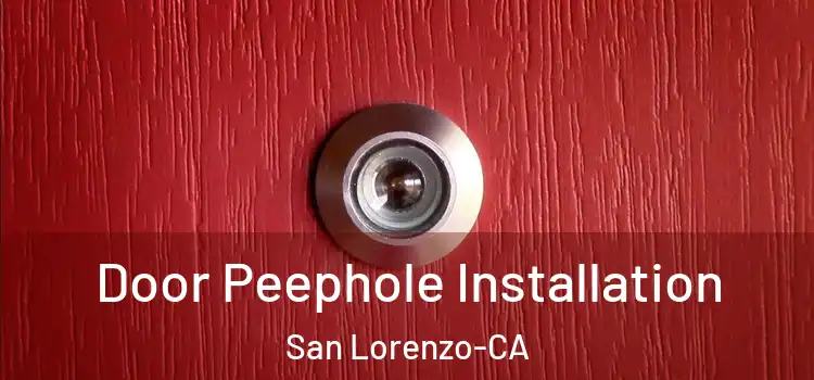  Door Peephole Installation San Lorenzo-CA