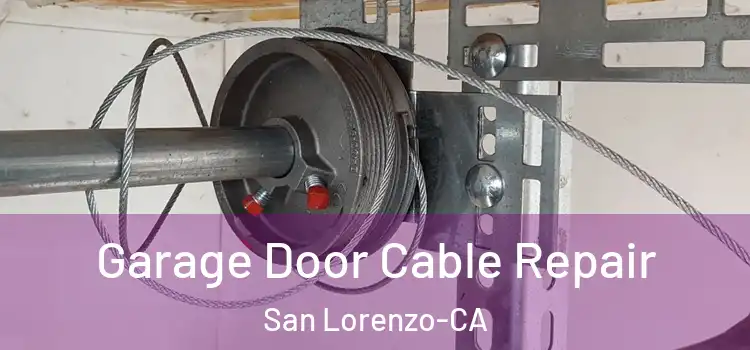 Garage Door Cable Repair San Lorenzo-CA